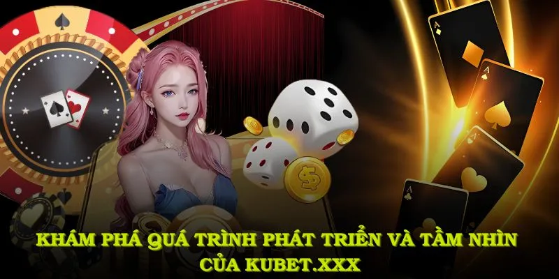 khám phá quá trình phát triển và tầm nhìn của kubet1.ad
