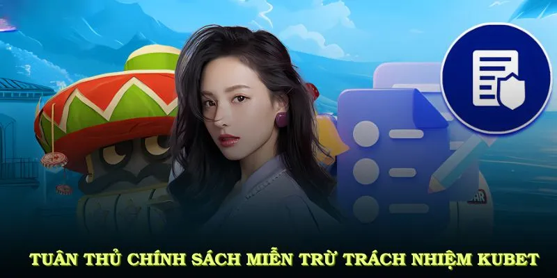 Lý do mọi người nên tuân thủ chính sách miễn trừ trách nhiệm KUBET